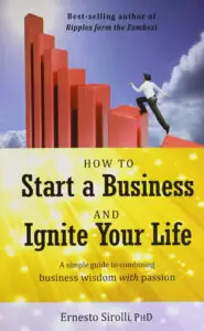 Ernesto Sirolli How to start a business and ignite your life: a simple guide to combining business wisdom with passion